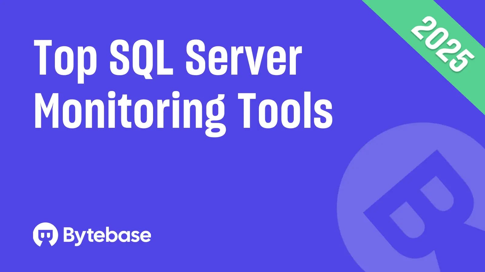 Top SQL Server Monitoring Tools in 2025